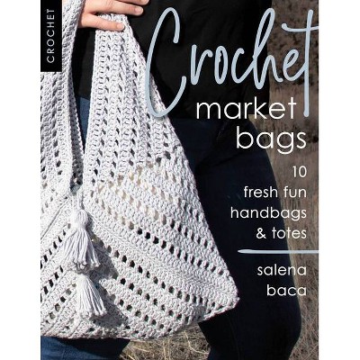 Crochet Market Bags - by  Salena Baca (Paperback)