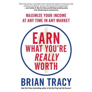 Earn What You're Really Worth - by  Brian Tracy (Paperback) - 1 of 1