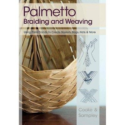 Palmetto Braiding and Weaving - by  Viva Cooke & Julia Sampley (Paperback)