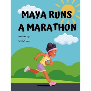 Maya Runs A Marathon - Large Print by  Christi Dee (Hardcover) - 1 of 1