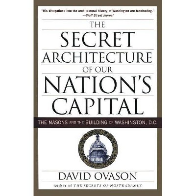 The Secret Architecture of Our Nation's Capital - by  David Ovason (Paperback)