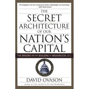 The Secret Architecture of Our Nation's Capital - by  David Ovason (Paperback) - 1 of 1
