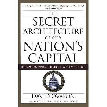 The Secret Architecture of Our Nation's Capital - by  David Ovason (Paperback)