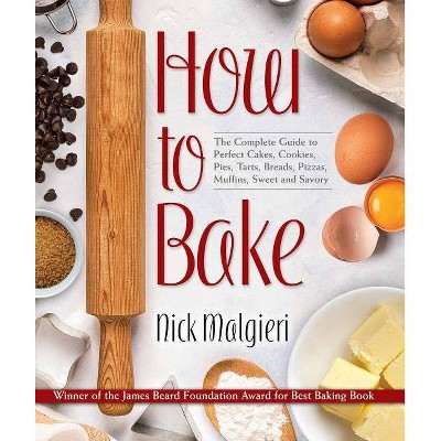 How to Bake - by  Nick Malgieri (Hardcover)