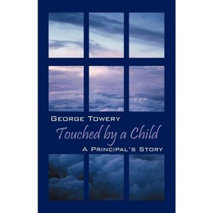 Touched by a Child - by  George Towery (Paperback) - 1 of 1