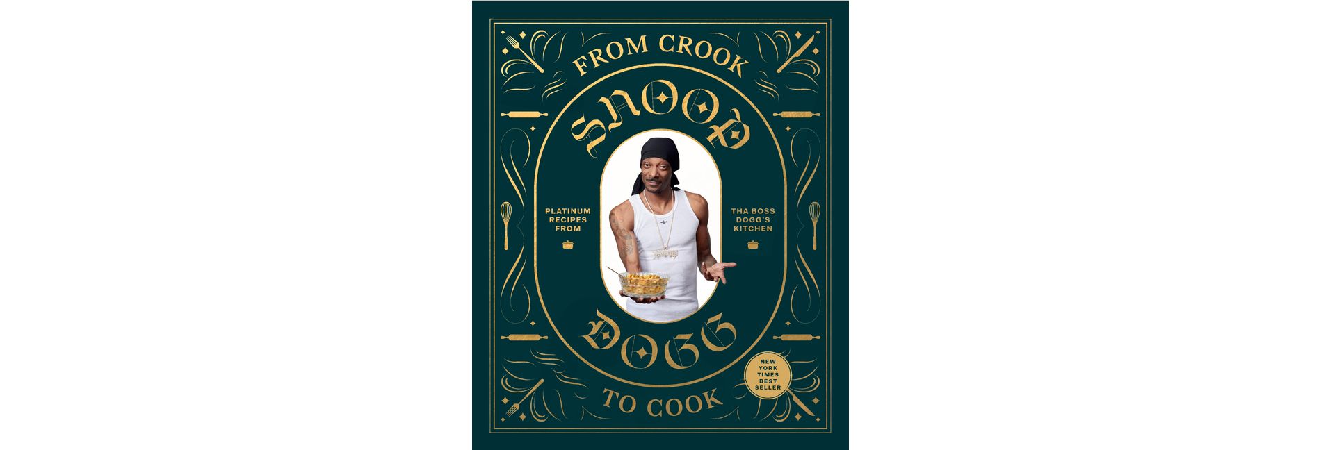 From Crook to Cook: Platinum Recipes from Tha Boss Dogg's Kitchen (Snoop Dogg Cookbook, Celebrity Cookbook with Soul Food Recipes) - (Hardcover)