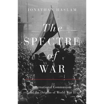 The Spectre of War - (Princeton Studies in International History and Politics) by  Jonathan Haslam (Hardcover)