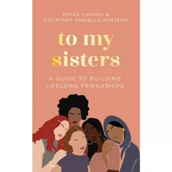 To My Sisters - by  Courtney Boateng & Renée Kapuku (Hardcover)