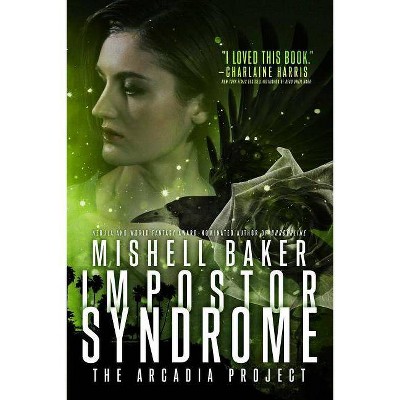 Impostor Syndrome, 3 - (Arcadia Project) by  Mishell Baker (Paperback)