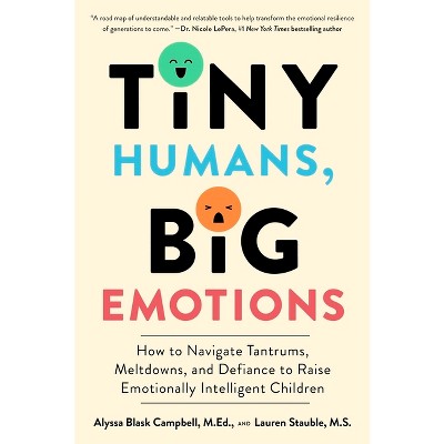 Tiny Humans, Big Emotions - by Alyssa Blask Campbell & Lauren Elizabeth Stauble