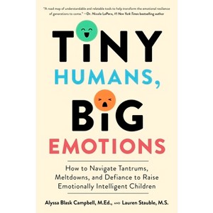 Tiny Humans, Big Emotions - by Alyssa Blask Campbell & Lauren Elizabeth Stauble - 1 of 1
