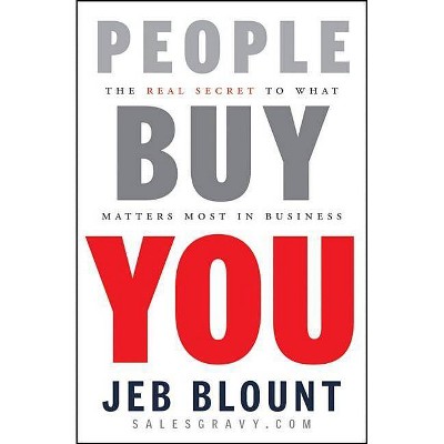 People Buy You - (Jeb Blount) by  Jeb Blount (Hardcover)