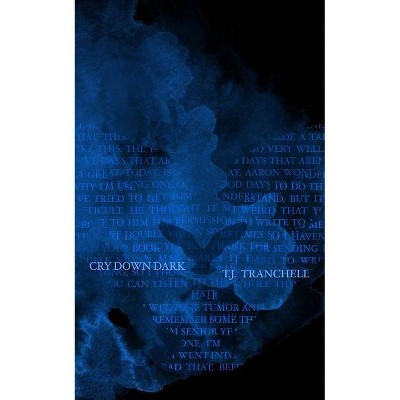 Cry Down Dark - by  T J Tranchell (Paperback)
