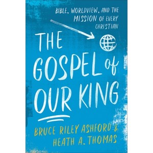 The Gospel of Our King - by  Bruce Riley Ashford & Heath A Thomas (Paperback) - 1 of 1