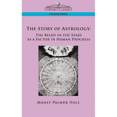 The Story of Astrology - by  Manly P Hall (Paperback)