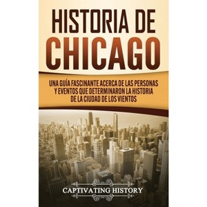 Historia de Chicago - by  Captivating History (Hardcover) - 1 of 1