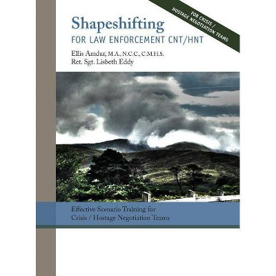 Shapeshifting for Law Enforcement CNT/HNT - by  Ellis Amdur & Lisabeth Eddy (Hardcover)