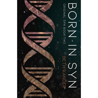 Born in Syn - (Original Syn Trilogy) by  Beth Kander (Paperback)