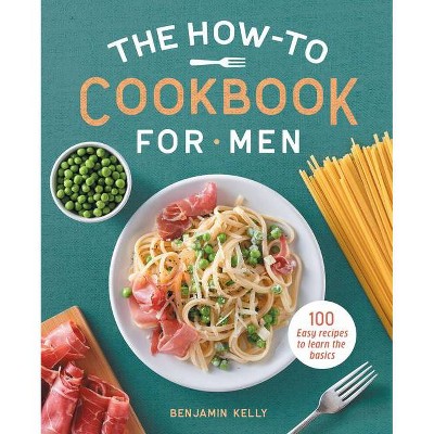 The How-To Cookbook for Men - by  Benjamin Kelly (Paperback)