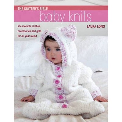 The Knitter's Bible - Simple Baby Knits - by  Long Laura (Paperback)