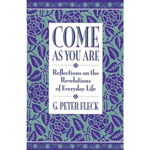 Come as You Are - by  G Peter Fleck (Paperback) - 1 of 1