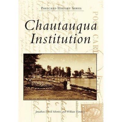 Chautauqua Institution - by  Jonathan David Schmitz & William Flanders (Paperback)