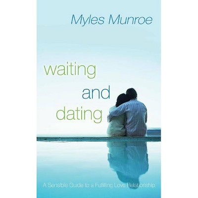 Waiting and Dating - by  Myles Munroe (Hardcover)