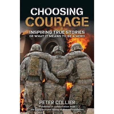 Choosing Courage - by  Peter Collier (Paperback)