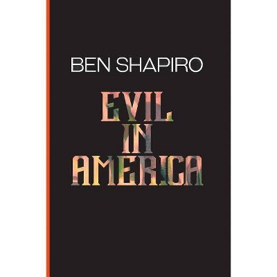 Evil In America - by  Ben Shapiro (Paperback)