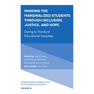 Minding the Marginalized Students Through Inclusion, Justice, and Hope - (International Perspectives on Inclusive Education) (Hardcover) - 1 of 1