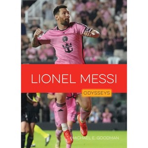 Lionel Messi - (Odysseys in Sports: Soccer Stars) by  Michael E Goodman (Paperback) - 1 of 1