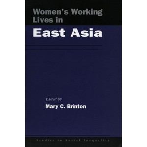 Women's Working Lives in East Asia - (Studies in Social Inequality) by  Mary C Brinton (Paperback) - 1 of 1