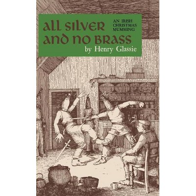 All Silver and No Brass - by  Henry Glassie (Hardcover)