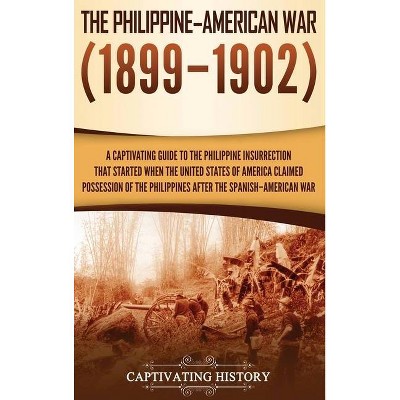 The Philippine-American War - by  Captivating History (Hardcover)