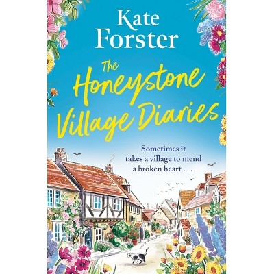 The Honeystone Village Diaries - by  Kate Forster (Paperback)