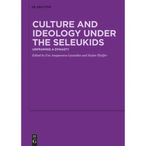 Culture and Ideology Under the Seleukids - by  Eva Anagnostou-Laoutides & Stefan Pfeiffer (Hardcover) - 1 of 1