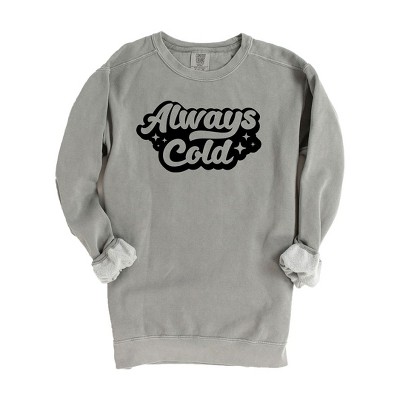 Simply Sage Market Women's Garment Dyed Graphic Sweatshirt Always Cold Retro