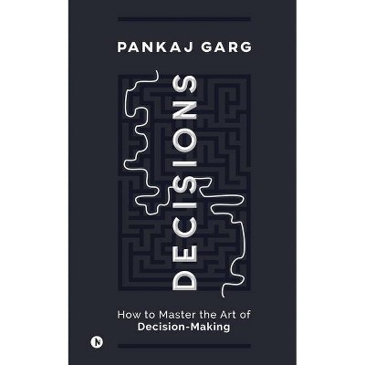 Decisions - by  Pankaj Garg (Paperback)