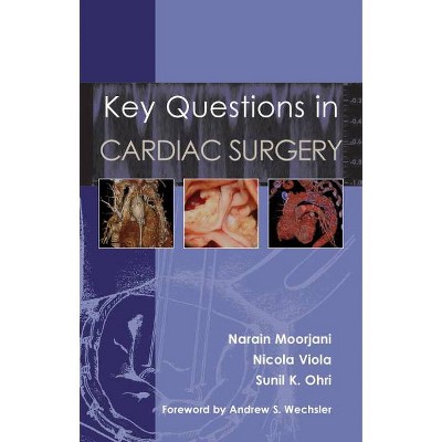 Key Questions in Cardiac Surgery - by  Narain Moorjani & Nicola Viola & Sunil K Ohri (Paperback)