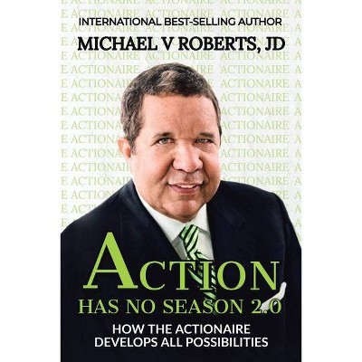 Action Has No Season 2.0 - by  Michael V Roberts Jd (Paperback)