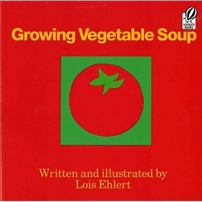 Growing Vegetable Soup - (Voyager Books) by  Lois Ehlert (Paperback)