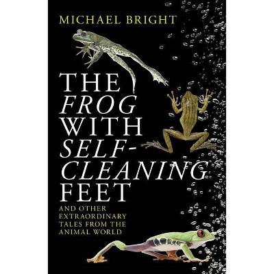 The Frog with Self-Cleaning Feet - by  Michael Bright (Paperback)