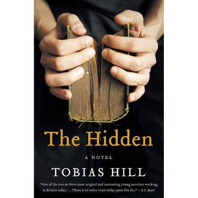 The Hidden - by  Tobias Hill (Paperback)