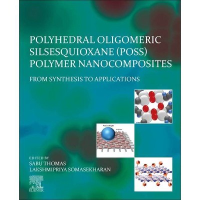 Polyhedral Oligomeric Silsesquioxane (Poss) Polymer Nanocomposites - by  Sabu Thomas & Lakshmipriya Somasekharan (Paperback)