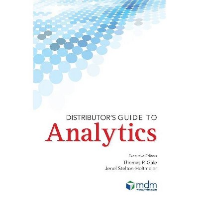 Distributor's Guide to Analytics - by  Jenel Stelton-Holtmeier & Thomas P Gale (Paperback)