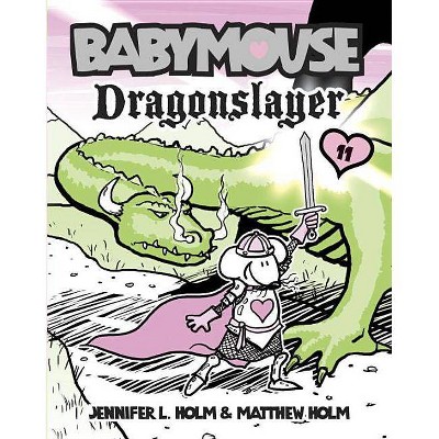 Babymouse #11: Dragonslayer - (Babymouse (Paperback)) by  Jennifer L Holm & Matthew Holm (Paperback)