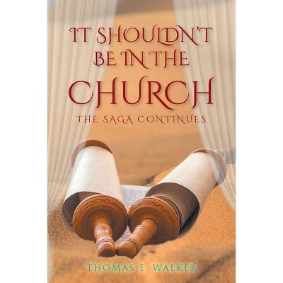 IT Shouldn't Be in the Church - by  Thomas E Walker (Paperback)