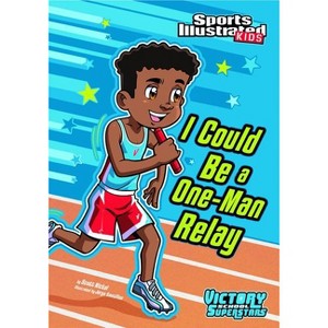 I Could Be a One-Man Relay - (Sports Illustrated Kids Victory School Superstars) by  Scott Nickel (Paperback) - 1 of 1