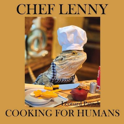 Chef Lenny Cooking for Humans - by  Leonard Patrick (Paperback)