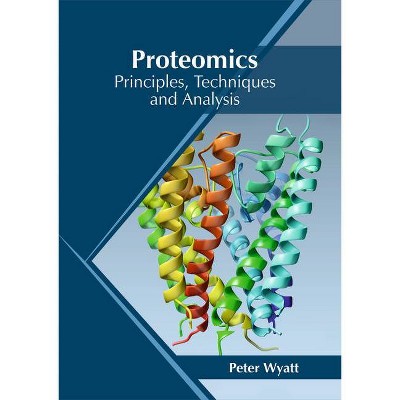 Proteomics: Principles, Techniques and Analysis - by  Peter Wyatt (Hardcover)